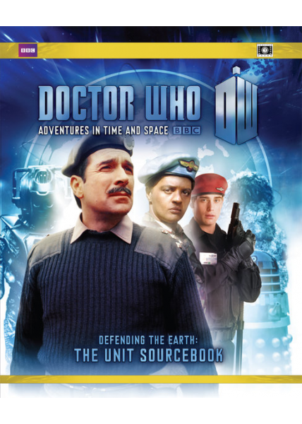 Doctor Who: Adventures in Space and Time - Defending the Earth: The Unit Sourcebook